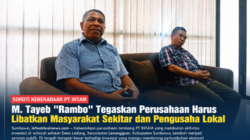 Soroti Keberadaan PT INTAM, M. Tayeb “Rambo” Tegaskan Perusahaan Harus Libatkan Masyarakat Sekitar dan Pengusaha Lokal