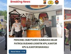 Polres Sumbawa Gelar Patroli Gudang Logistik KPU, Kantor KPU & Kantor Bawaslu