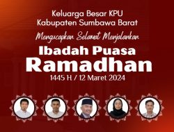 Keluarga Besar KPU Sumbawa Barat Mengucapkan Selamat Menjalankan Ibadah Puasa Ramadhan 1445 H / 12 Maret 2024