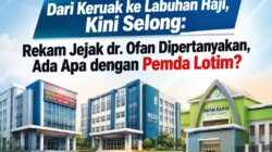 DARI RSPK KERUAK KE RSLT, LALU KE RSUD SELONG: REKAM JEJAK dr. LALU OFAN DIPERTANYAKAN!